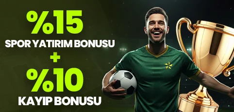 %15 SPOR BONUSU + %10 KAYIP BONUSU!